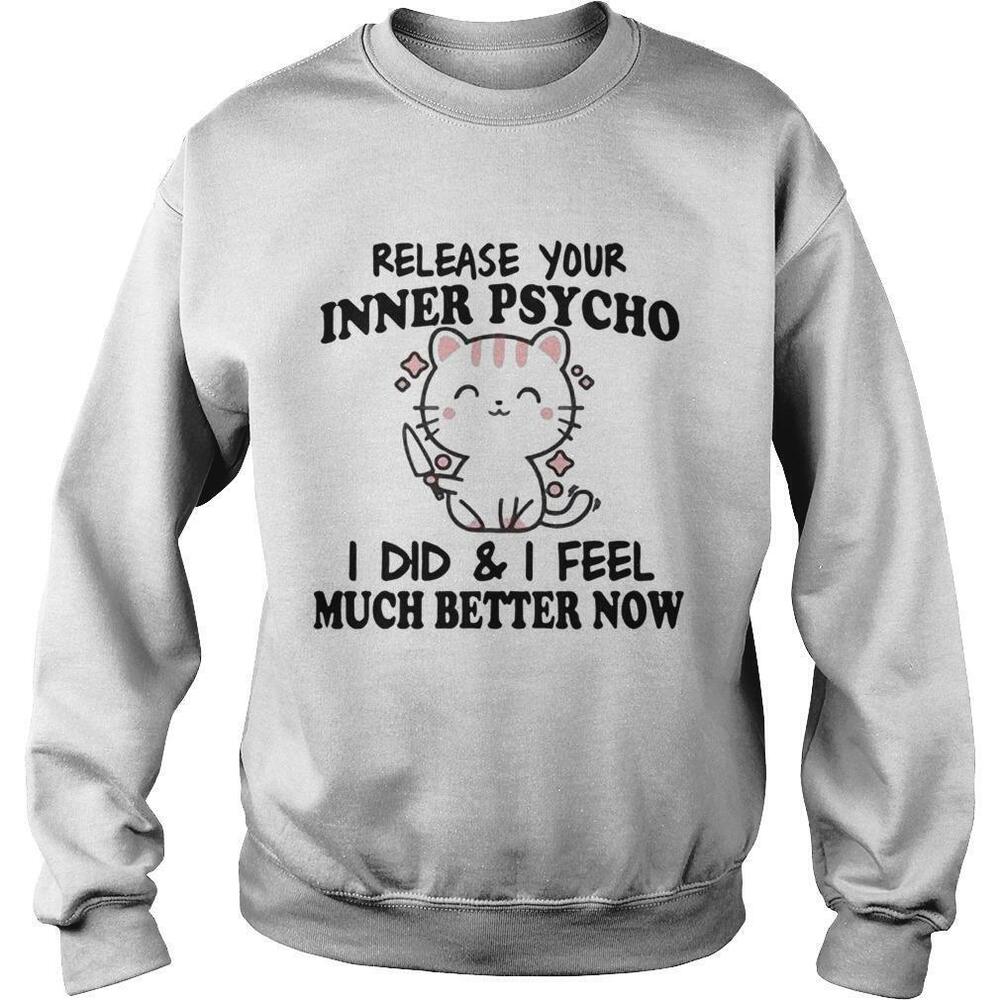 Release Your Inner Psycho I Did And I Feel Much Better Now Sweatshirt 1
